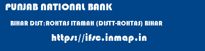 PUNJAB NATIONAL BANK  BIHAR DIST:ROHTAS ITAMAH (DISTT-ROHTAS) BIHAR   ifsc code